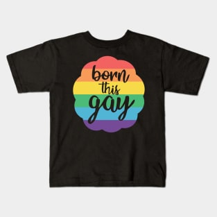 Born this Gay Kids T-Shirt